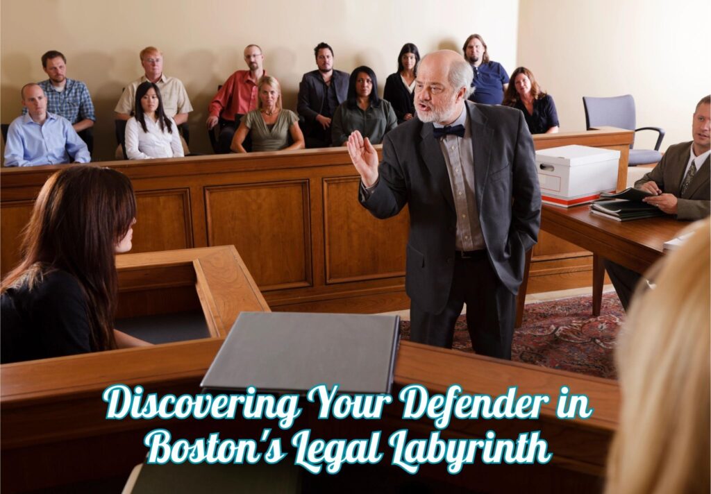 Unraveling the Legal Maze: Discovering Your Defender in Boston's Legal Labyrinth