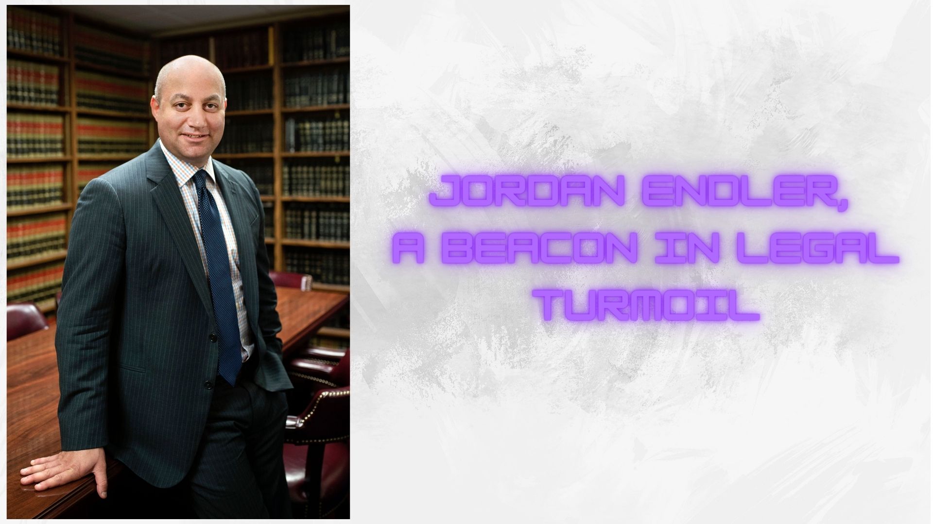 Unraveling the Legal Labyrinth: Jordan Endler, A Beacon in Legal Turmoil