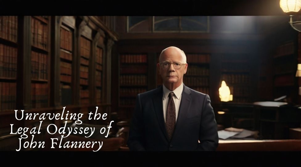 Unraveling the Legal Odyssey of John Flannery: A Maverick in the Legal Cosmos